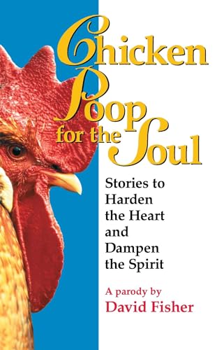 Chicken Poop for the Soul: Stories to Harden the Heart and Dampen the Spirit
