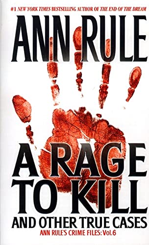 A Rage To Kill and Other True Cases: Anne Rule's Crime Files, Vol. 6 (Volume 6) (Ann Rule's Crime Files)