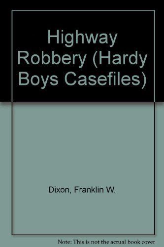 Highway Robbery (Hardy Boys Casefile No. 41)