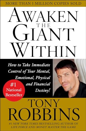 Awaken the Giant Within: How to Take Immediate Control of Your Mental, Emotional, Physical and Financial