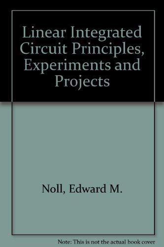 Linear Integrated Circuit Principles, Experiments and Projects