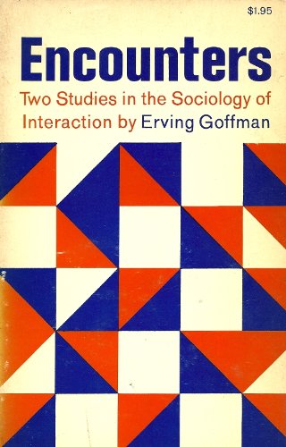 Encounters: Two Studies in the Sociology of Interaction