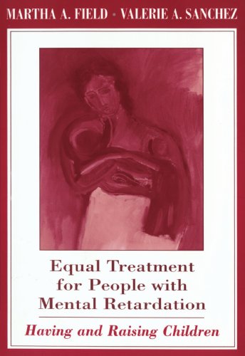 Equal Treatment for People with Mental Retardation: Having and Raising Children