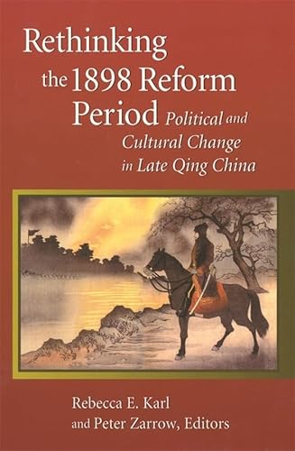 Rethinking the 1898 Reform Period: Political and Cultural Change in Late Qing China