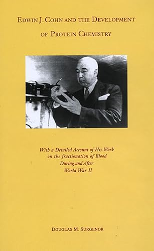 Edwin J. Cohn and the Development of Protein Chemistry: With a Detailed Account of His Work on the Fractionation of Blood During and After World War II