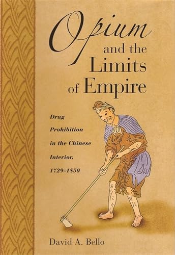 Opium and the Limits of Empire: Drug Prohibition in the Chinese Interior, 1729–1850 (Harvard East Asian Monographs)