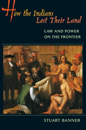 How the Indians Lost Their Land: Law and Power on the Frontier