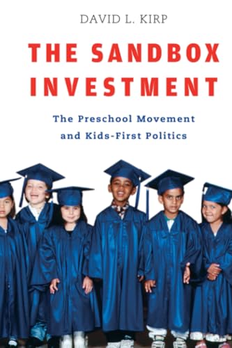 The Sandbox Investment: The Preschool Movement and Kids-First Politics