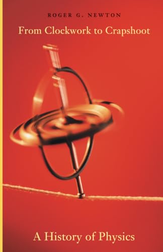 From Clockwork to Crapshoot: A History of Physics