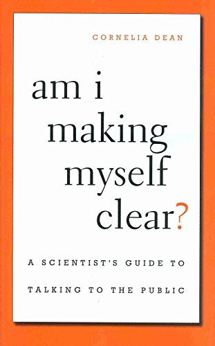 Am I Making Myself Clear?: A Scientist's Guide to Talking to the Public