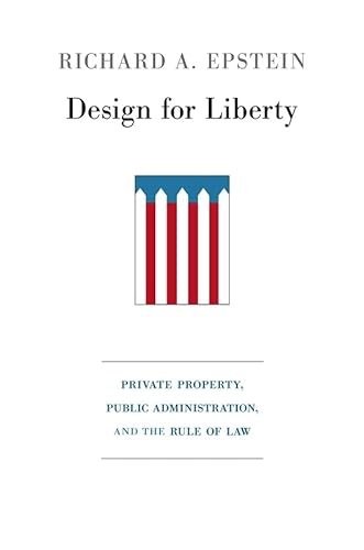 Design for Liberty: Private Property, Public Administration, and the Rule of Law