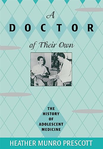 A Doctor of Their Own: The History of Adolescent Medicine