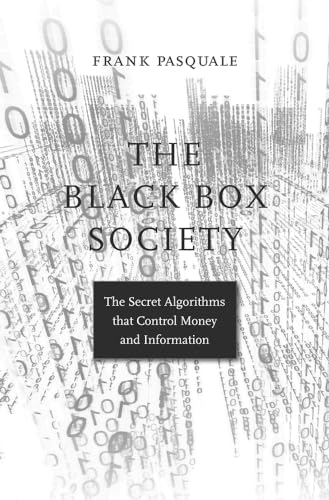 The Black Box Society: The Secret Algorithms That Control Money and Information