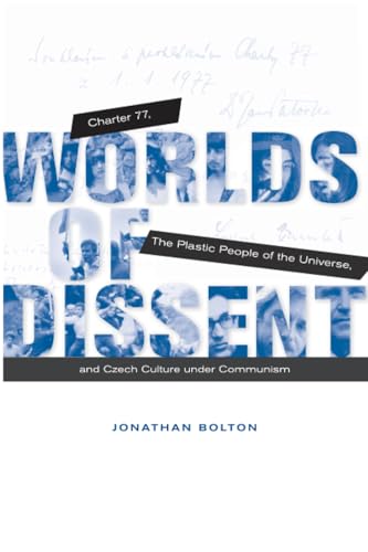 Worlds of Dissent: Charter 77, The Plastic People of the Universe, and Czech Culture under Communism