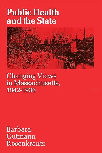 Public Health and the State: Changing Views in Massachusetts. 1842-1936