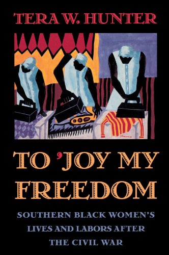 To ’Joy My Freedom: Southern Black Women’s Lives and Labors after the Civil War