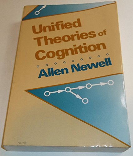 Unified Theories of Cognition (The William James Lectures)