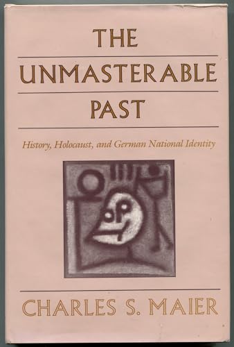 The Unmasterable Past: History, Holocaust, and German National Identity