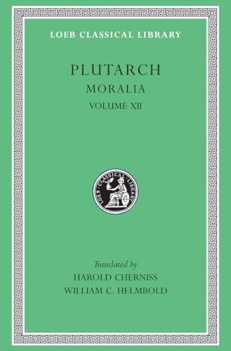 Moralia, Volume XII: Concerning the Face Which Appears in the Orb of the Moon. on the Principle of Cold. Whether Fire or Water Is More Useful. Whether Land or Sea Animals Are Cleverer. Beasts Are Rational. on the Eating of Flesh