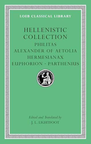 Hellenistic Collection: Philitas, Alexander of Aetolia, Hermesianax, Euphorion, Parthenius (LOEB Classical Library, Band 508)