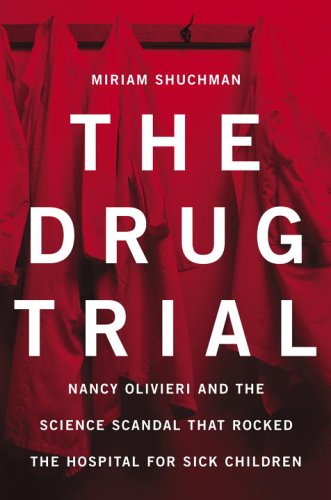 The Drug Trial: Nancy Olivieri And the Science Scandal That Rocked the Hospital for Sick Children