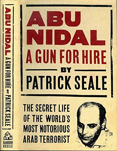 Abu Nidal: A Gun for Hire : The Secret Life of the World's Most Notorious Arab Terrorist