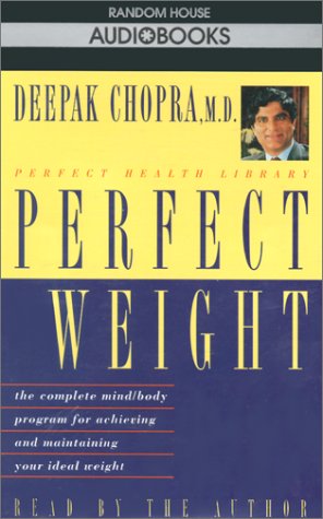 Perfect Weight: The Complete Mind Body Program for Achieving and Maintaining Your Ideal Weight (Deepak Chopra)