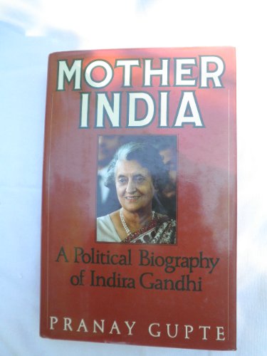 Mother India: A Political Biography of Indira Gandhi