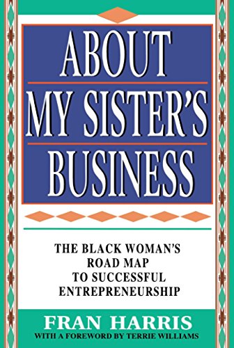 About My Sister's Business : The Black Woman's Road Map to Successful Entrepreneurship