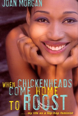 When Chickenheads Come Home to Roost: My Life as a Hip Hop Feminist