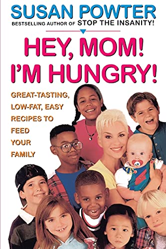 Hey Mom! I'm Hungry!: Great-Tasting, Low-Fat, Easy Recipes to Feed Your Family