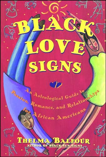 Black Love Signs: An Astrological Guide To Passion Romance And Relataionships For African Ameri