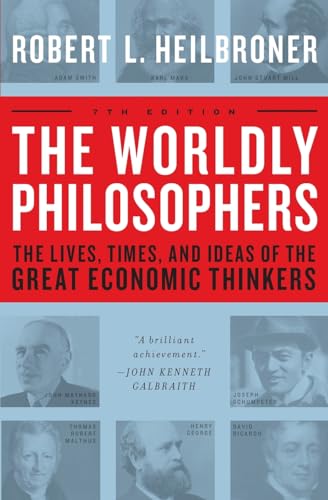 The Worldly Philosophers: The Lives, Times And Ideas Of The Great Economic Thinkers-