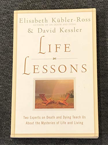 Life Lessons: Two Experts on Death and Dying Teach Us About the Mysteries of Life and Living