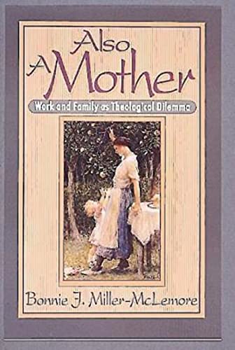 Also a Mother: Work and Family as Theological Dilemma: Work and Family as a Theological Dilemma