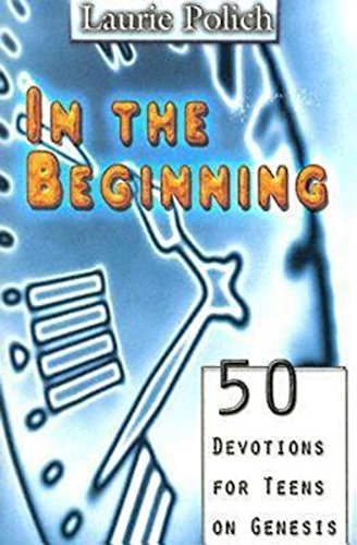 In the Beginning: 50 Devotions for Teens on Genesis
