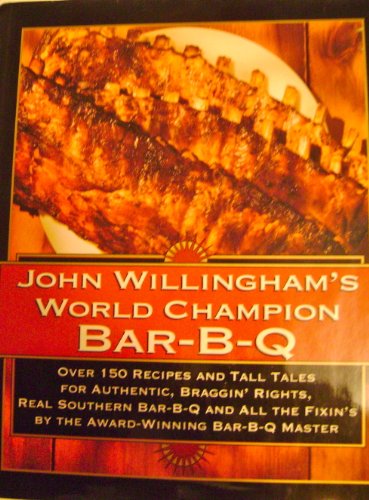 John Willingham's World Champion Bar-B-q: Over 150 Recipes And Tall Tales For Authentic...