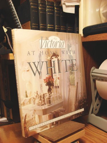 Victoria: At Home with White: Celebrating the Intimate Home