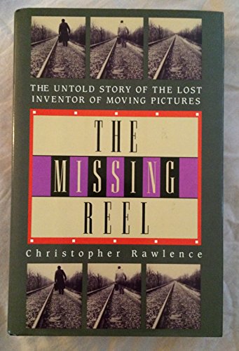 The Missing Reel: The Untold Story of the Lost Inventor of Moving Pictures