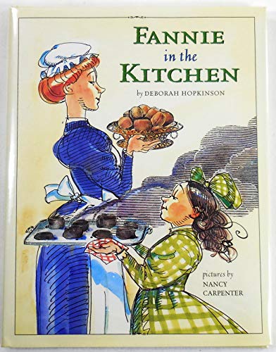 Fannie in the Kitchen: The Whole Story from Soup to Nuts of How Fannie Farmer Invented Recipes with Precise Measurements (Anne Schwartz Books)