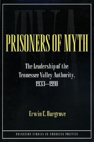 Prisoners of Myth: The Leadership of the Tennessee Valley Authority, 1933-1990