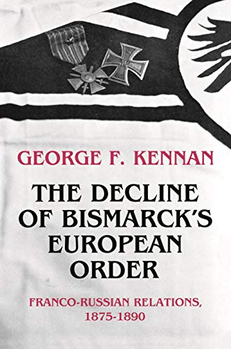 Kennan Decline Of Bismarck′s European Order: Franco Russian Relations Cloth: Franco-Russian Relations 1875-1890