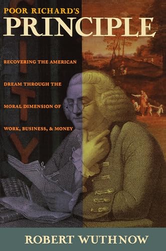 Poor Richard's Principle: Recovering the American Dream through the Moral Dimension of Work, Business, and Money