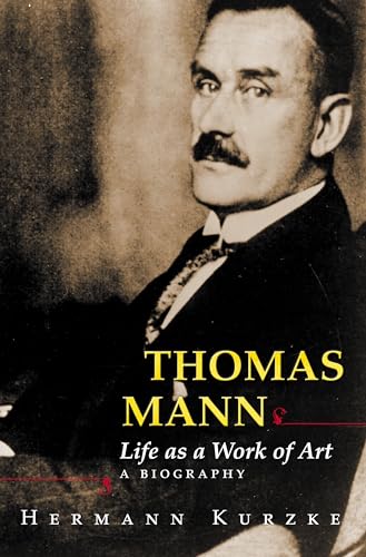 Thomas Mann: Life as a Work of Art. A Biography