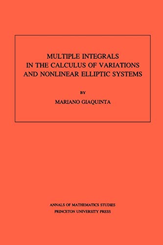Multiple Integrals in the Calculus of Variations and Nonlinear Elliptic Systems. (AM-105), Volume 105 (Annals of Mathematics Studies, 105)