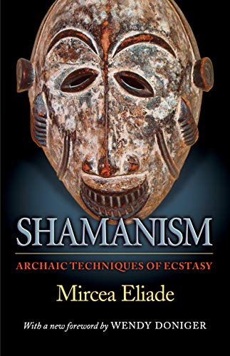 Shamanism – Archaic Techniques of Ecstasy (Bollingen Series, 24)