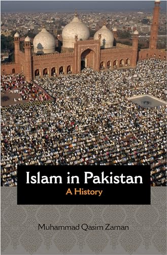 Islam in Pakistan: A History: 68 (Princeton Studies in Muslim Politics)