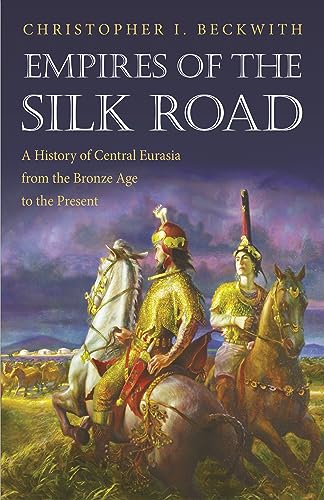 Empires of the Silk Road: A History of Central Eurasia from the Bronze Age to the Present