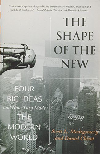 The Shape of the New - Four Big Ideas and How They Made the Modern World: Four Big Ideas and How They Made the Modern World