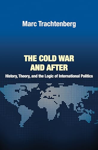 The Cold War and After: History, Theory, and the Logic of International Politics